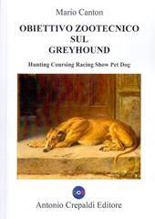 Obiettivo zootecnico sul greyhound. Hunting coursing racing show pet dog. Ediz. illustrata