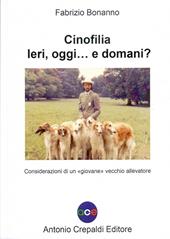 Cinofilia ieri, oggi... e domani? Considerazioni di un «giovane» vecchio allevatore. Ediz. illustrata