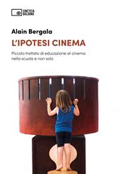 L'ipotesi cinema. Piccolo trattato di educazione al cinema nella scuola e non solo