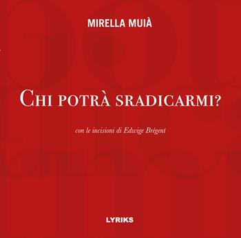 Chi potrà sradicarmi? - Mirella Muià - Libro Lyriks 2023, Iter | Libraccio.it