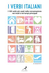 I verbi italiani. I 100 verbi più usati nella conversazione nei modi e nei tempi principali