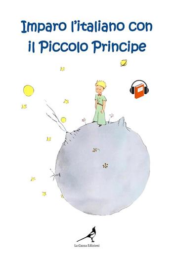 Imparo l'italiano con il Piccolo Principe. Ediz. tascabile  - Libro La Gazza Edizioni 2021 | Libraccio.it