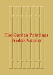 Fredrik Værslev: The Garden Paintings. Ediz. illustrata