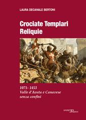 Crociate templari reliquie. 1071-1453 Valle d'Aosta e Canavese senza confini