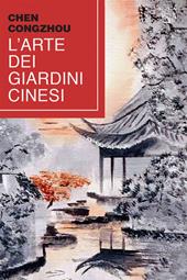 L'arte dei giardini cinesi. Testo cinese a fronte