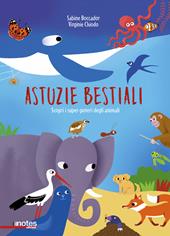 Astuzie bestiali. Scopri i super-poteri degli animali. Ediz. a colori