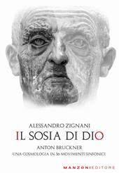 Il sosia di Dio. Anton Bruckner. Una cosmologia in 36 movimenti sinfonici