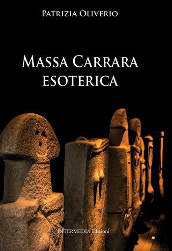 Massa Carrara esoterica - Patrizia Oliverio - Libro Intermedia Edizioni 2021 | Libraccio.it