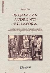 Organizza, apprendi et labora. I paradigmi gestionali della Regola Benedettina trasformano le organizzazioni in comunità efficaci