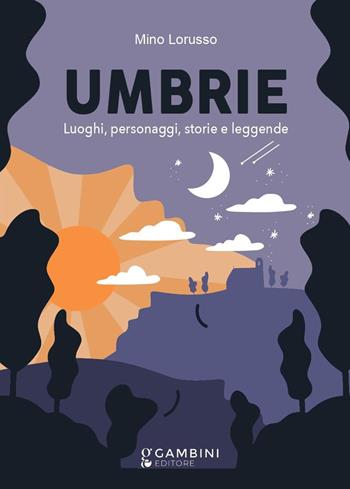 Umbrie. Luoghi, personaggi, storie e leggende. Ediz. illustrata - Mino Lorusso - Libro Gambini Editore 2023 | Libraccio.it