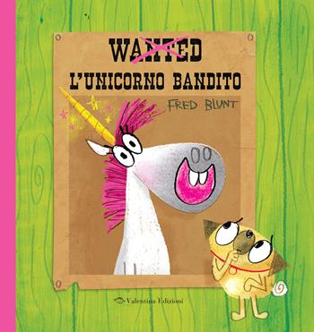 Wanted. L'unicorno bandito. Ediz. a colori - Fred Blunt - Libro Valentina Edizioni 2024 | Libraccio.it