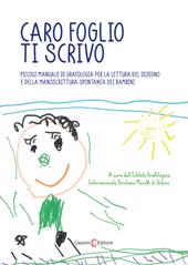 Caro foglio ti scrivo. Piccolo manuale di grafologia per la lettura del disegno e della manoscrittura spontanea dei bambini