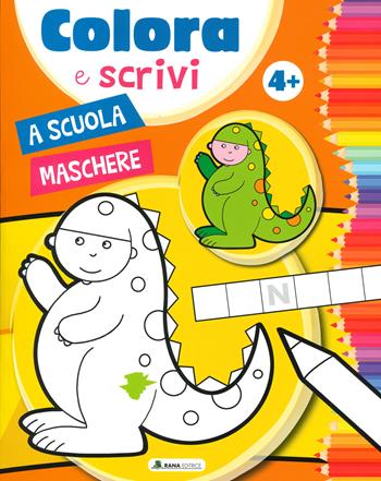 A scuola. Maschere. Colora e scrivi. Ediz. a colori  - Libro Rana Editrice 2022 | Libraccio.it