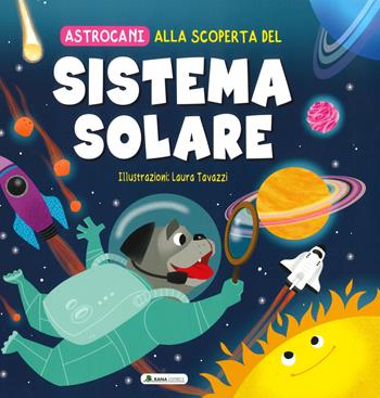 Alla scoperta del sistema solare. Astrocani. Ediz. a colori  - Libro Rana Editrice 2022 | Libraccio.it