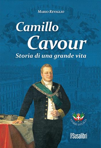 Camillo Cavour. Storia di una grande vita - Mario Reviglio - Libro Susalibri 2024 | Libraccio.it