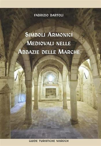 Simboli armonici medievali nelle abbazie delle Marche - Fabrizio Bartoli - Libro Nisroch 2024 | Libraccio.it