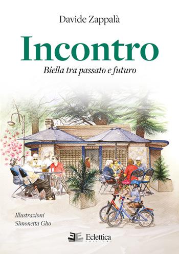 Incontro. Biella tra passato e futuro - Davide Zappalà - Libro Eclettica 2024, Visioni | Libraccio.it