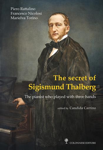 The secret of Sigismund Thalberg - Piero Rattalino, Francesco Nicolosi, Marielva Torino - Libro Colonnese 2024, Varia | Libraccio.it