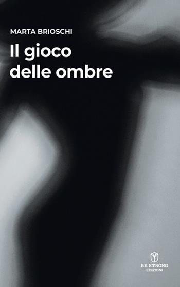 Il gioco delle ombre - Marta Brioschi - Libro Be Strong 2023, Be strong be detective | Libraccio.it