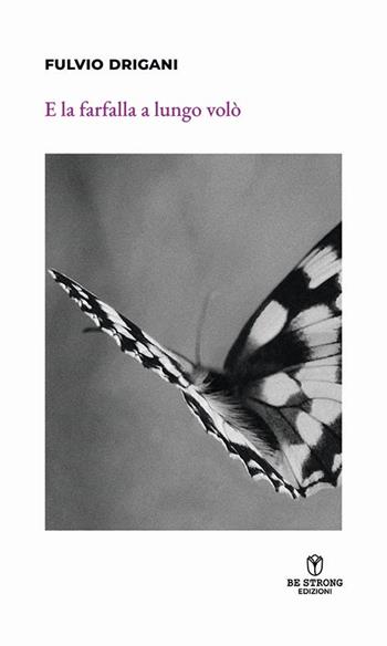 E la farfalla a lungo volò. Nuova ediz. - Fulvio Drigani - Libro Be Strong 2024, Be strong be stories | Libraccio.it
