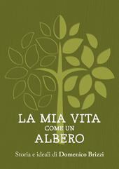 La mia vita come un albero. Storia e ideali di Domenico Brizzi