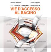 Atlante di anatomia chirurgica. Vie d'accesso al bacino. Ediz. illustrata